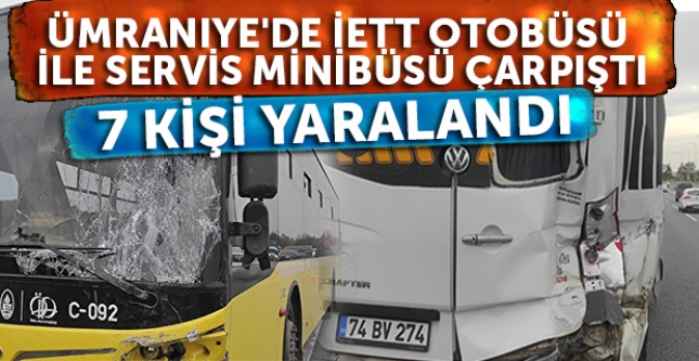 Ümraniye'de İETT otobüsü ile servis minibüsü çarpıştı: 7 kişi yaralandı