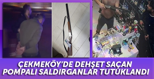 Çekmeköy’de dehşet saçan pompalı saldırganlar tutuklandı