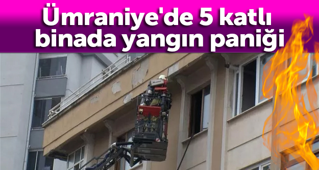 Ümraniye'de 5 katlı binada yangın paniği
