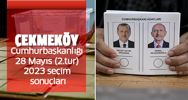 İstanbul Çekmeköy Cumhurbaşkanlığı 28 Mayıs (2.tur) 2023 seçim sonuçları