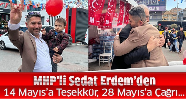 MHP'li Sedat Erdem’den 14 Mayıs’a Teşekkür, 28 Mayıs’a Çağrı..