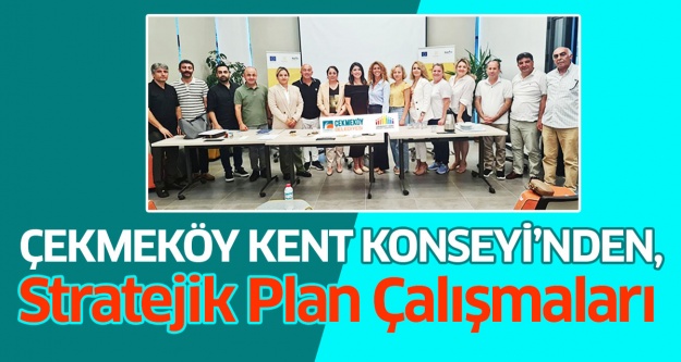 Çekmeköy Kent Konseyi, Stratejik Plan Çalışmalarına Katkıda Bulundu..