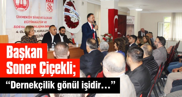 Başkan Soner Çiçekli; “Dernekçilik gönül işidir."