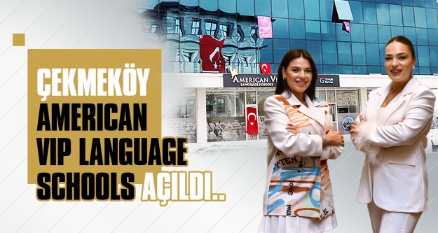 ÇEKMEKÖY AMERICAN VIP LANGUAGE SCHOOLS AÇILDI..