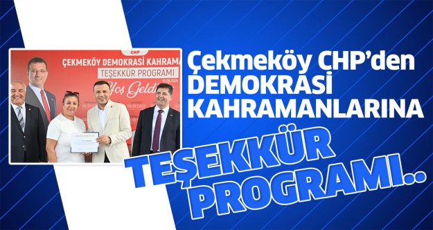 ÇEKMEKÖY CHP’DEN, DEMOKRASİ KAHRAMANLARINA TEŞEKKÜR PROGRAMI..