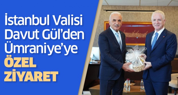 İSTANBUL VALİSİ DAVUT GÜL’DEN ÜMRANİYE’YE ÖZEL ZİYARET