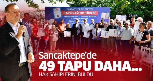 Sancaktepe'de 49 hak sahibi daha tapularına kavuştu..