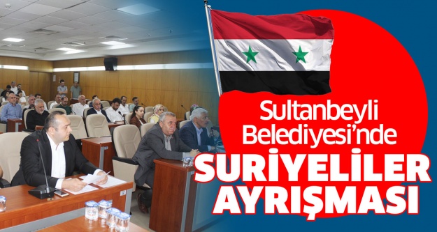 Sultanbeyli Belediye Meclisi’nde Suriyeliler ayrışması..