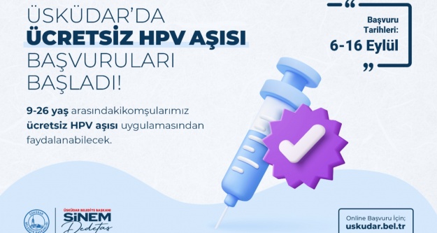 ÜSKÜDAR’DA ÜCRETSİZ UYGULANACAK HPV AŞISI İÇİN BAŞVURULAR ALINMAYA BAŞLADI