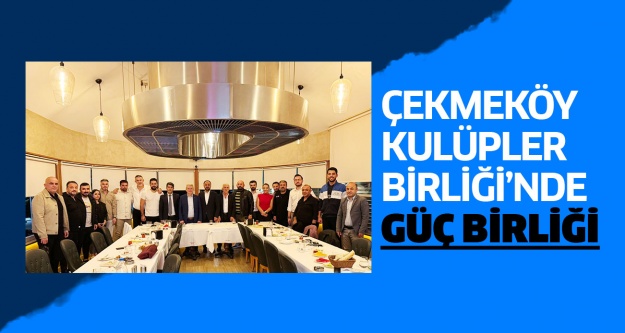 Çekmeköy Kulüpler Birliği’nde GÜÇBİRLİĞİ..