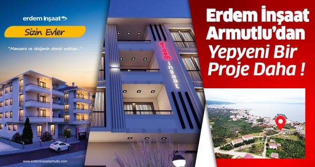 Erdem İnşaat Armutlu’dan Yepyeni Bir Proje Daha !