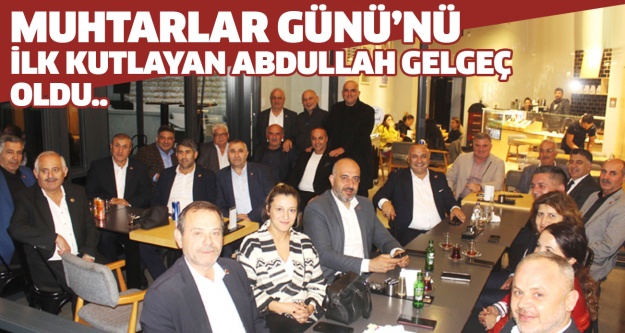 Muhtarlar Günü’nü ilk kutlayan Abdullah Gelgeç oldu..