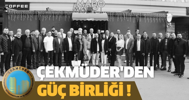 ÇEKMÜDER'den Güç Birliği !