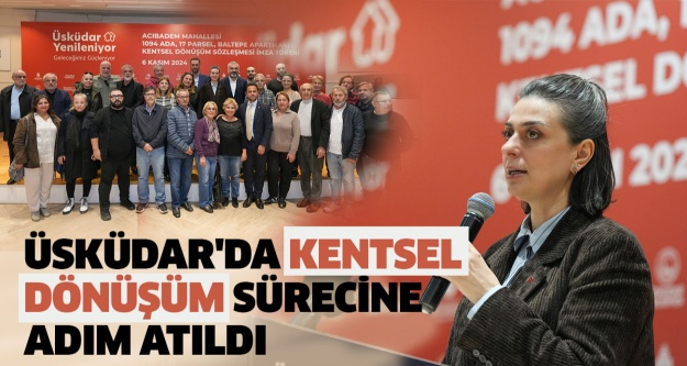 Üsküdar'da Kentsel Dönüşüm Sürecine Adım Atıldı