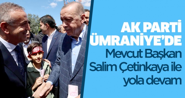 AK Parti Ümraniye’de Salim Çetinkaya ile yola devam..