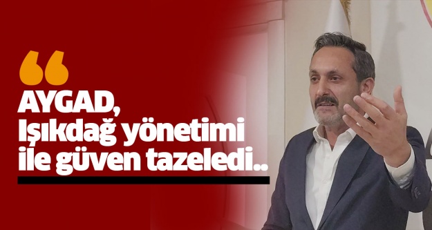 AYGAD, Işıkdağ yönetimi ile güven tazeledi..