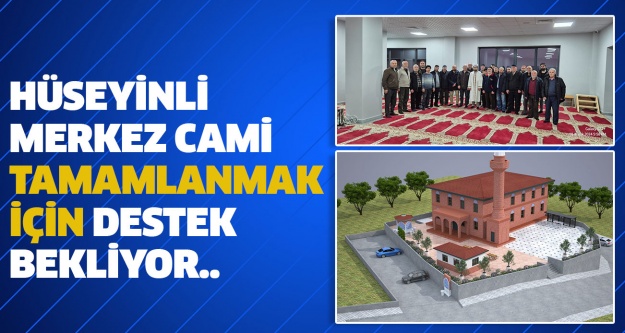 Hüseyinli Merkez Cami tamamlanmak için destek bekliyor..