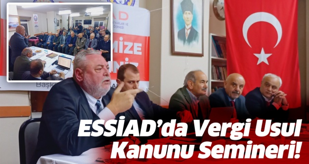 ESSİAD’da Vergi Usul Kanunu semineri!