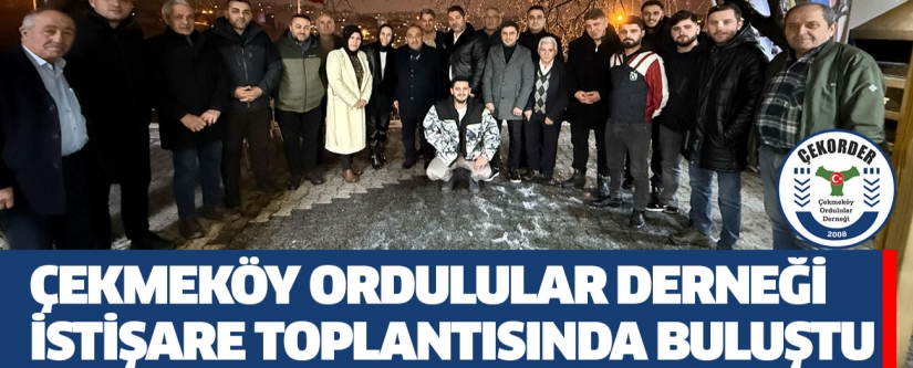 Çekmeköy Ordulular Derneği İstişare Toplantısında Buluştu