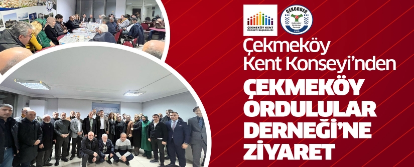 ÇEKMEKÖY KENT KONSEYİ’NDEN ÇEKMEKÖY ORDULULAR DERNEĞİ’NE ZİYARET