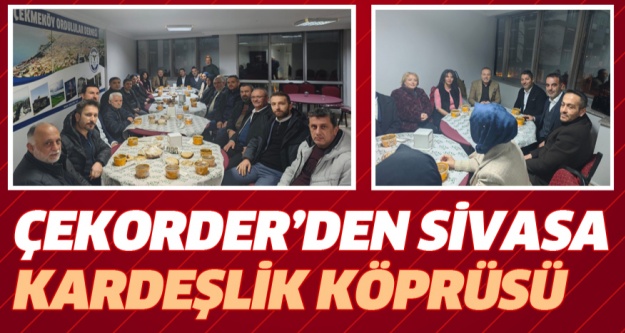 ÇEKORDER’DEN SİVASA KARDEŞLİK KÖPRÜSÜ