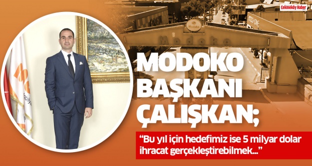 MODOKO Başkanı Çalışkan; “Hedef 5 Milyar dolar ihracat”