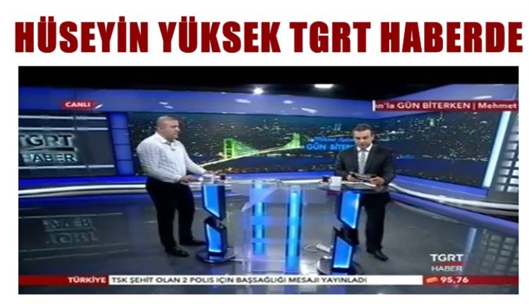 Hüseyin Yüksek;' TGRT Canlı yayında önemli açıklamalar yaptı'