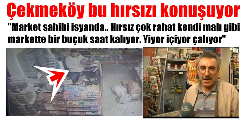 Çekmeköy bu hırsızı konuşuyor