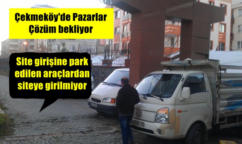 Çekmeköy'de Pazar yerleri sorunu çözüm bekliyor