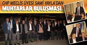 CHP MECLİS ÜYESİ SAMİ YAYLA’DAN MUHTARLAR BULUŞMASI..