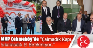 MHPÇekmeköy’de Çalmadık Kapı, Sıkılmadık El Bırakmıyor..