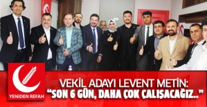 Vekil Adayı Levent Metin: “Son 6 Gün, Daha Çok Çalışacağız.."