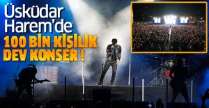 Üsküdar Harem’de 100 Bin Kişilik Dev Konser!