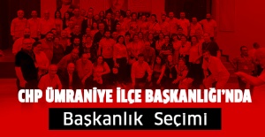 CHP Ümraniye İlçe Başkanlığı'nda; Başkanlık Seçimi