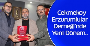 Çekmeköy Erzurumlular Derneği’nde Yeni Dönem..