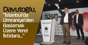 Davutoğlu, “İstanbul’da Ümraniye’den Başlamak Üzere Yerel İktidara…”