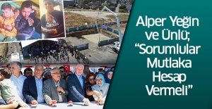 Alper Yeğin Ve Ünlü; “Sorumlular Mutlaka Hesap Vermeli”