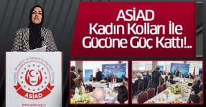 ASİAD Kadın Kolları İle Gücüne Güç Kattı!..