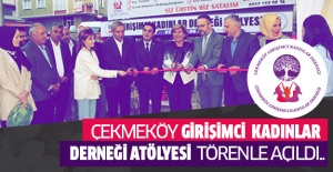 Çekmeköy Girişimci Kadınlar Derneği Atölyesi Törenle Açıldı..