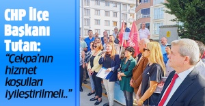 CHP İlçe Başkanı Tutan: “Çekpa’nın Hizmet Koşulları İyileştirilmeli..”