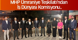 MHP Ümraniye Teşkilatı’ndan İş Dünyası Komisyonu..