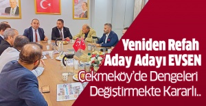 Yeniden Refah Aday Adayı Evsen Çekmeköy’de Dengeleri Değiştirmekte Kararlı..