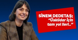 Sinem Dedetaş; “Üsküdar için tam yol ileri..”