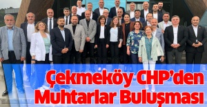 Çekmeköy CHP’den muhtarlar buluşması..