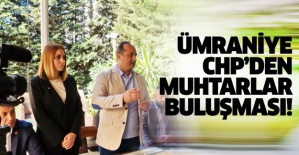 Ümraniye CHP’den muhtarlar buluşması!