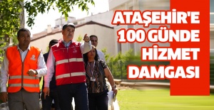 ATAŞEHİR'E 100 GÜNDE HİZMET DAMGASI