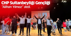 CHP Sultanbeyli Gençliği, “Alihan YILMAZ” dedi..