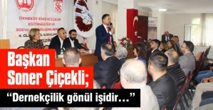 Başkan Soner Çiçekli; “Dernekçilik gönül işidir."