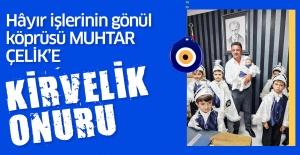 Hayır İşlerinin Gönül Köprüsü Muhtar Çelik !