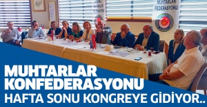 MUHTARLAR KONFEDERASYONU HAFTA SONU KONGREYE GİDİYOR..